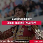 Andrés Roca Rey en el Serial Taurino: La máxima figura del toreo en Aguascalientes